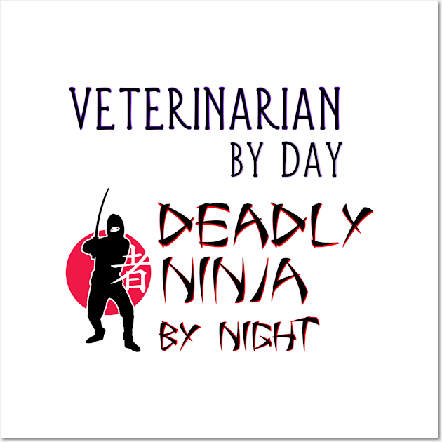 Veterinarian by Day - Deadly Ninja by Night Wall Art by Naves